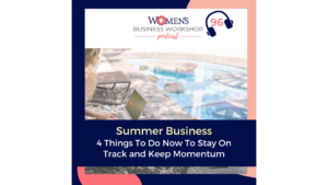 episode 96 women's Business Workshop podcast- summer marketing tips and plans