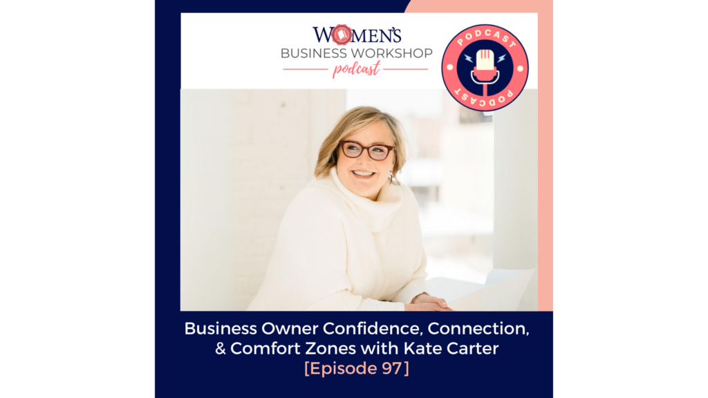 episode 97 women's Business Workshop podcast Kate Carter on business owner confidence connection and comfort zones.