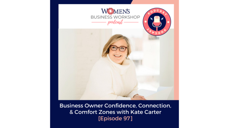 episode 97 women's Business Workshop podcast Kate Carter on business owner confidence connection and comfort zones.